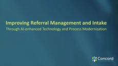 Improving Referral Management and Intake through AI-Enhanced Technology and Process Modernization Improving Referral Management and Intake through AI-Enhanced Technology and Process Modernization