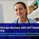 Reducing Clinician Burnout with UST Healthcare Model Library Reducing Clinician Burnout with UST Healthcare Model Library
