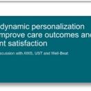 How dynamic personalization can improve care outcomes and patient satisfaction How dynamic personalization can improve care outcomes and patient satisfaction