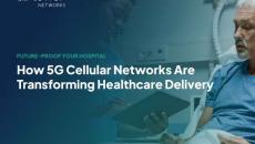 Enhance patient experience and boost operational efficiency with 5G connectivity Enhance patient experience and boost operational efficiency with 5G connectivity
