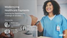 Modernizing healthcare payments: exploring the opportunities, challenges and solutions Modernizing healthcare payments: exploring the opportunities, challenges and solutions